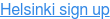 Helsinki sign up
